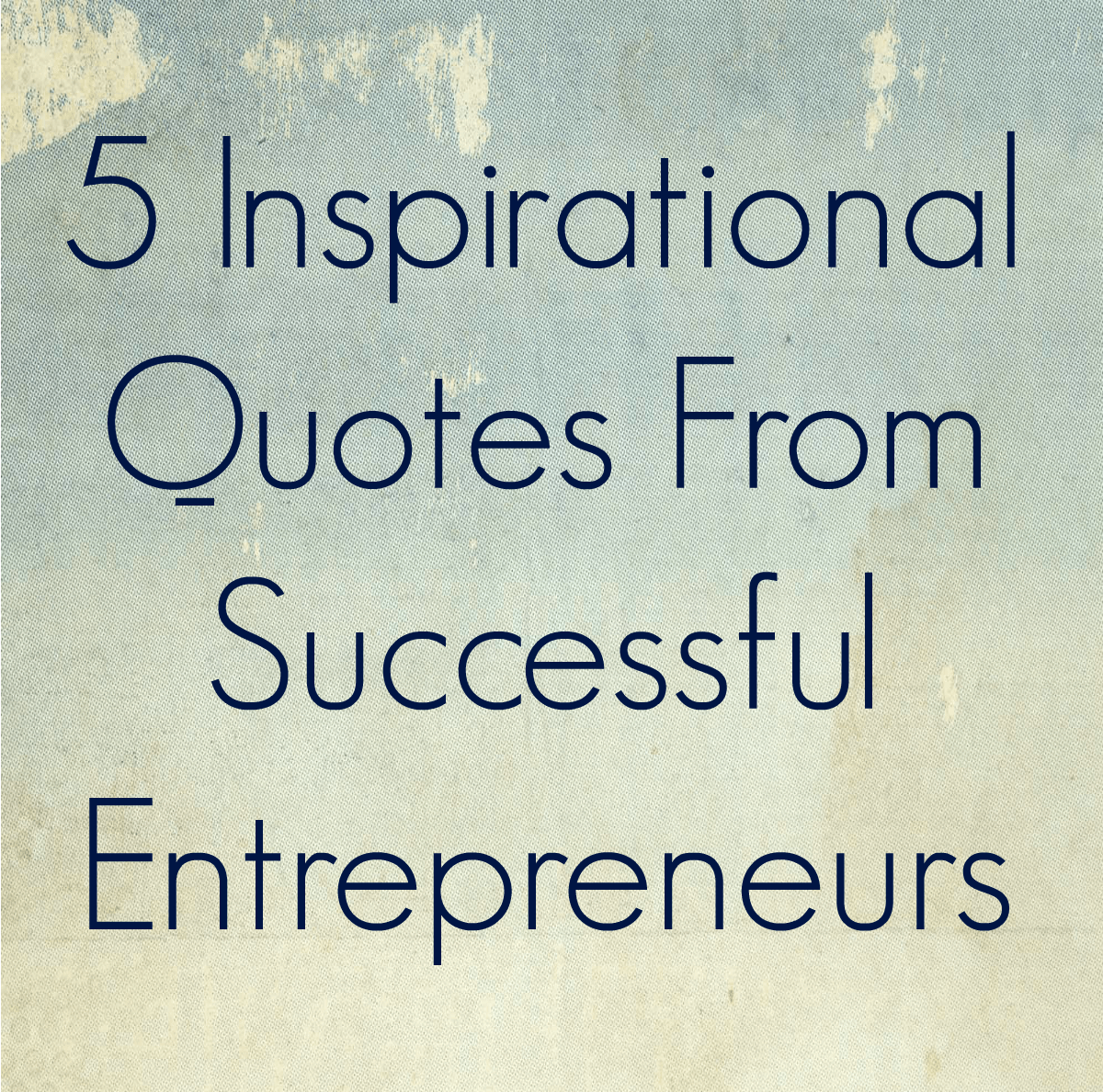 5 Inspirational Quotes From Successful Entrepreneurs | Thinking Outside