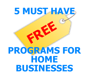 5 FREE Must Have Programs for Home Businesses