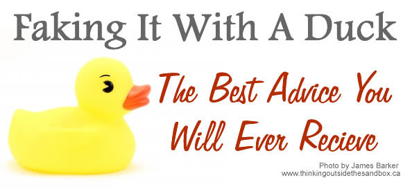 The best advice you will ever receive - Faking It With a Duck