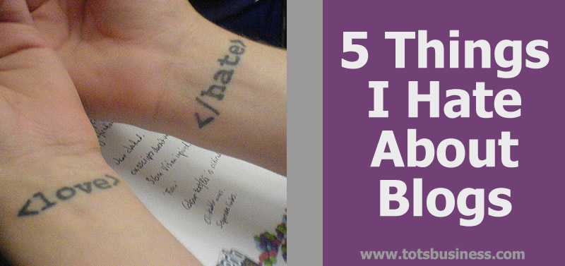 5 Thing I Hate About Blogs