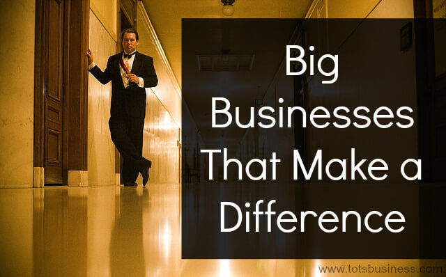 Big Businesses That Make A Difference