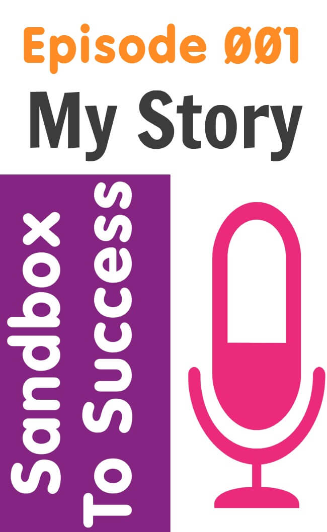 Sandbox To Success Episode 001 My Story
