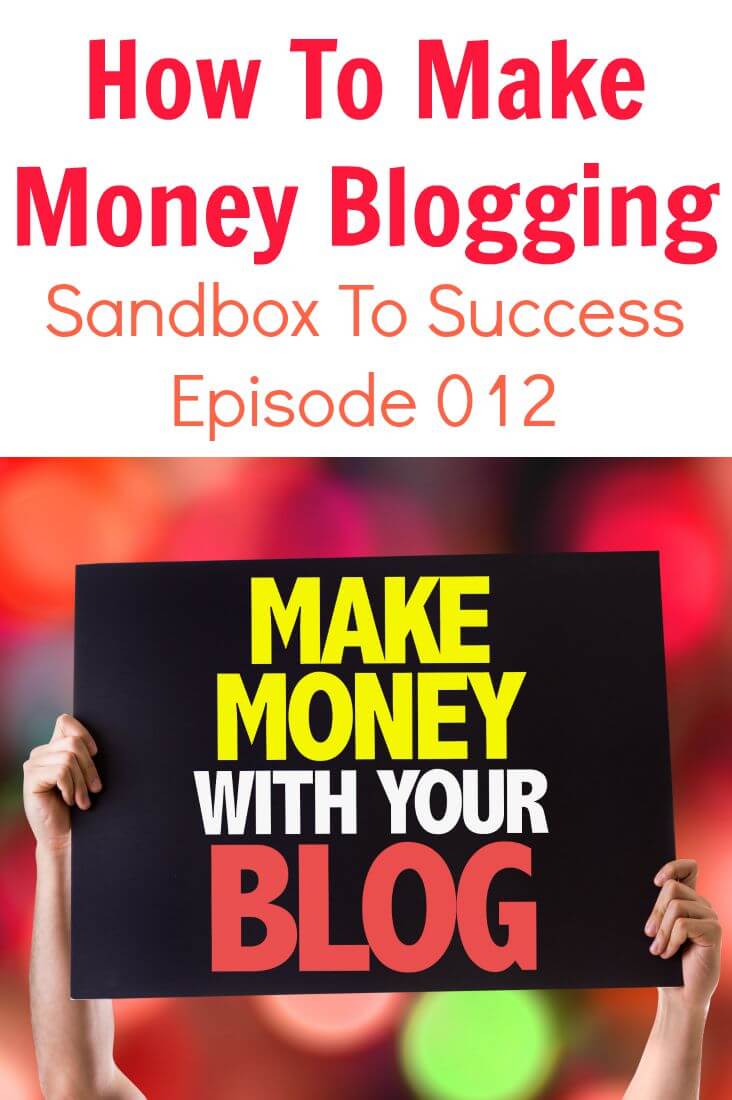 How To Make Money Blogging - Sandbox To Success Episode 012