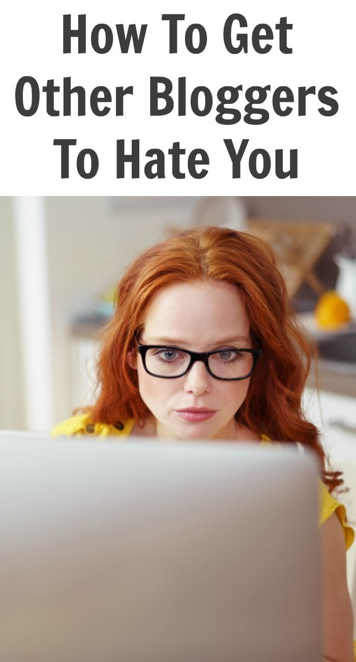 How to get other bloggers to hate you? You’re probably wondering why we are writing about this topic.