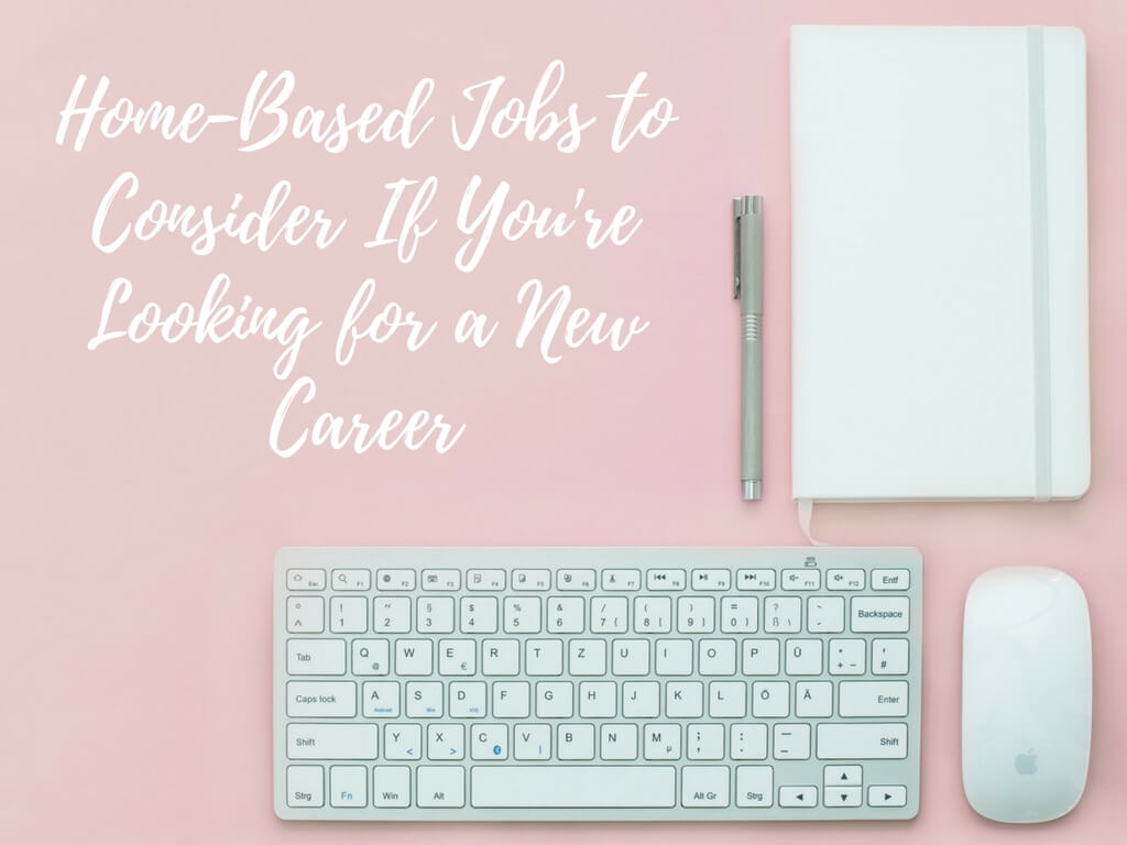 It’s probably difficult to imagine yourself doing the same thing for the rest of your life - 4 home based jobs to consider if you're looking for a new career.